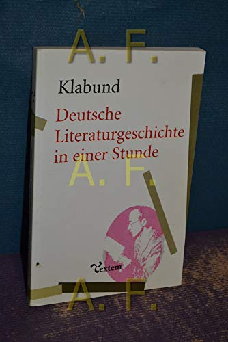 Deutsche Literaturgeschichte in einer Stunde: Von den älteren Zeiten bis zur Gegenwart